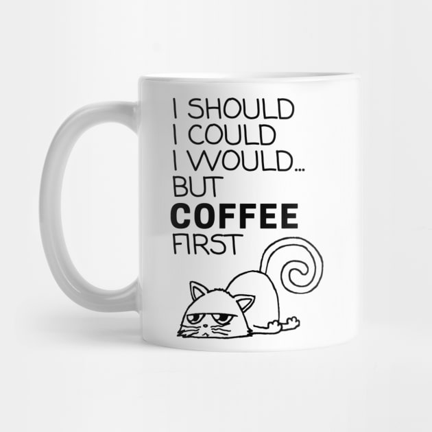 I Should... But Coffee First. Cute Cat Coffee Lover Black by ebayson74@gmail.com